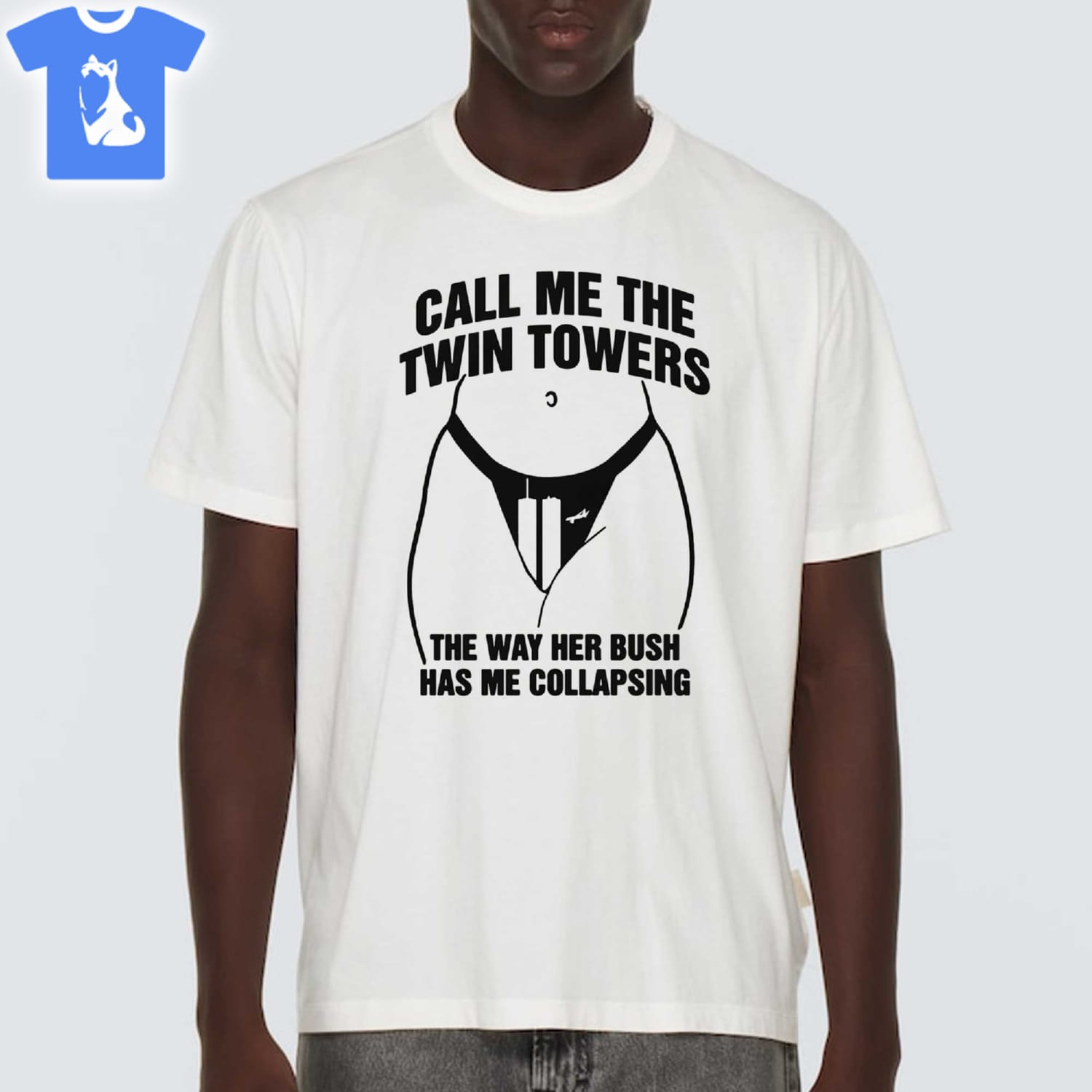 Call Me The Twin Towers The Way Her Bush Has Me Collapsing Shirt