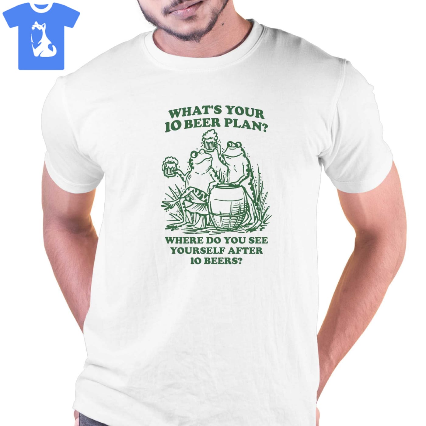 What's Your 10 Beer Plan Where Do You See Yourself After 10 Beers Shirt