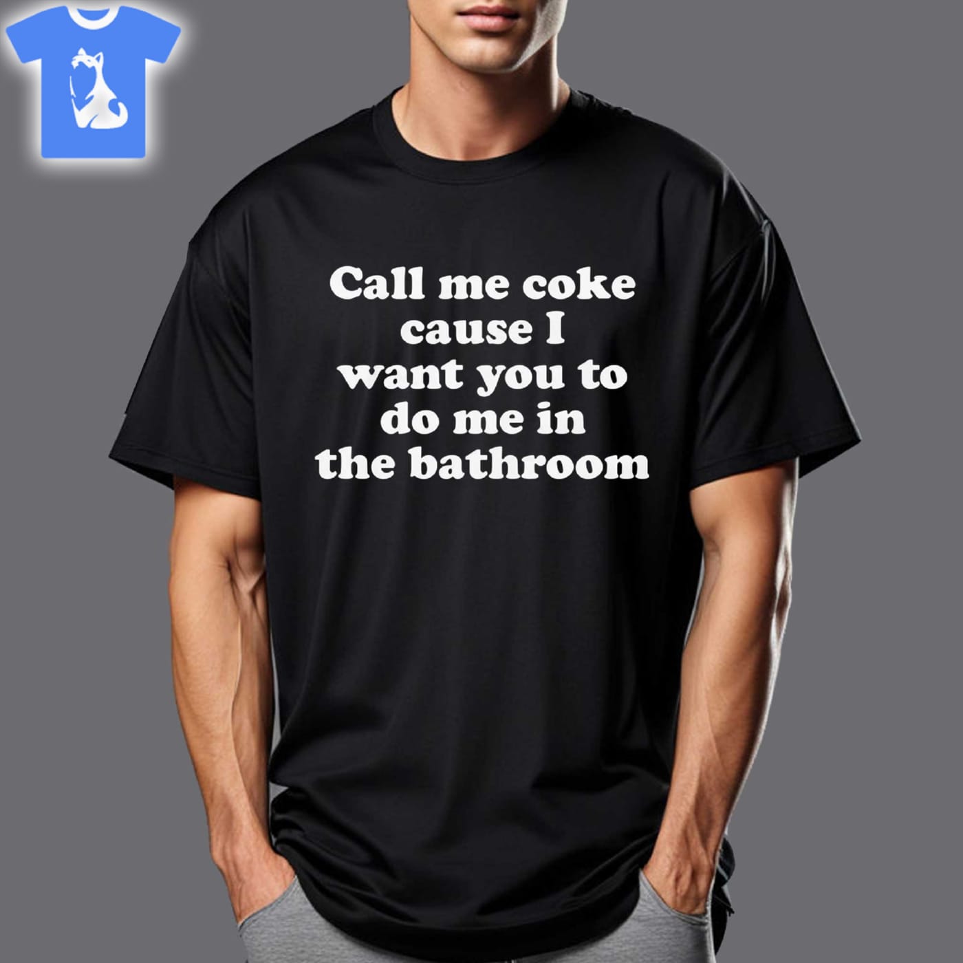 Call Me Coke Cause I Want You To Do Me In The Bathroom T-shirt Sweatshirt Hoodie