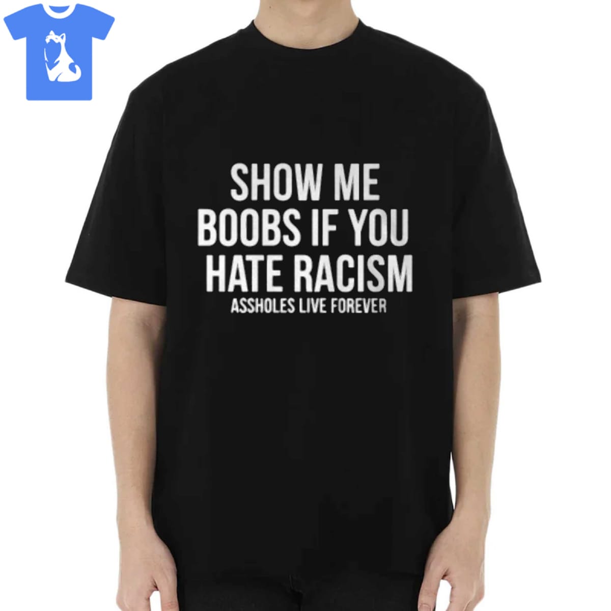 Show Me Your Boobs If You Hate Racism Shirt