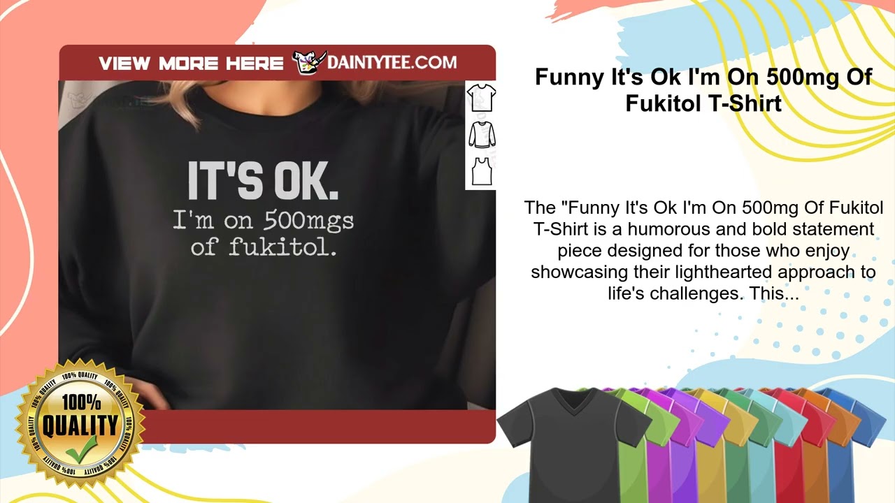 it's ok i'm on 500mg of fukitol t-shirt