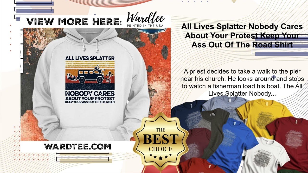all lives splatter nobody cares about your protest shirt