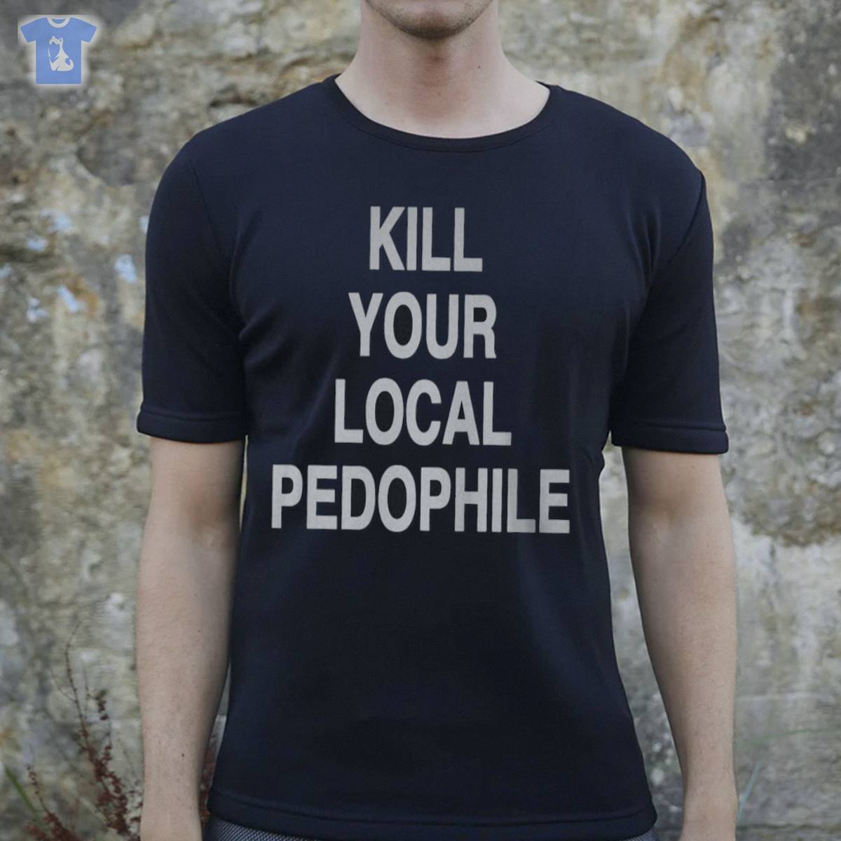 Kill Your Local Pedophile T-shirt